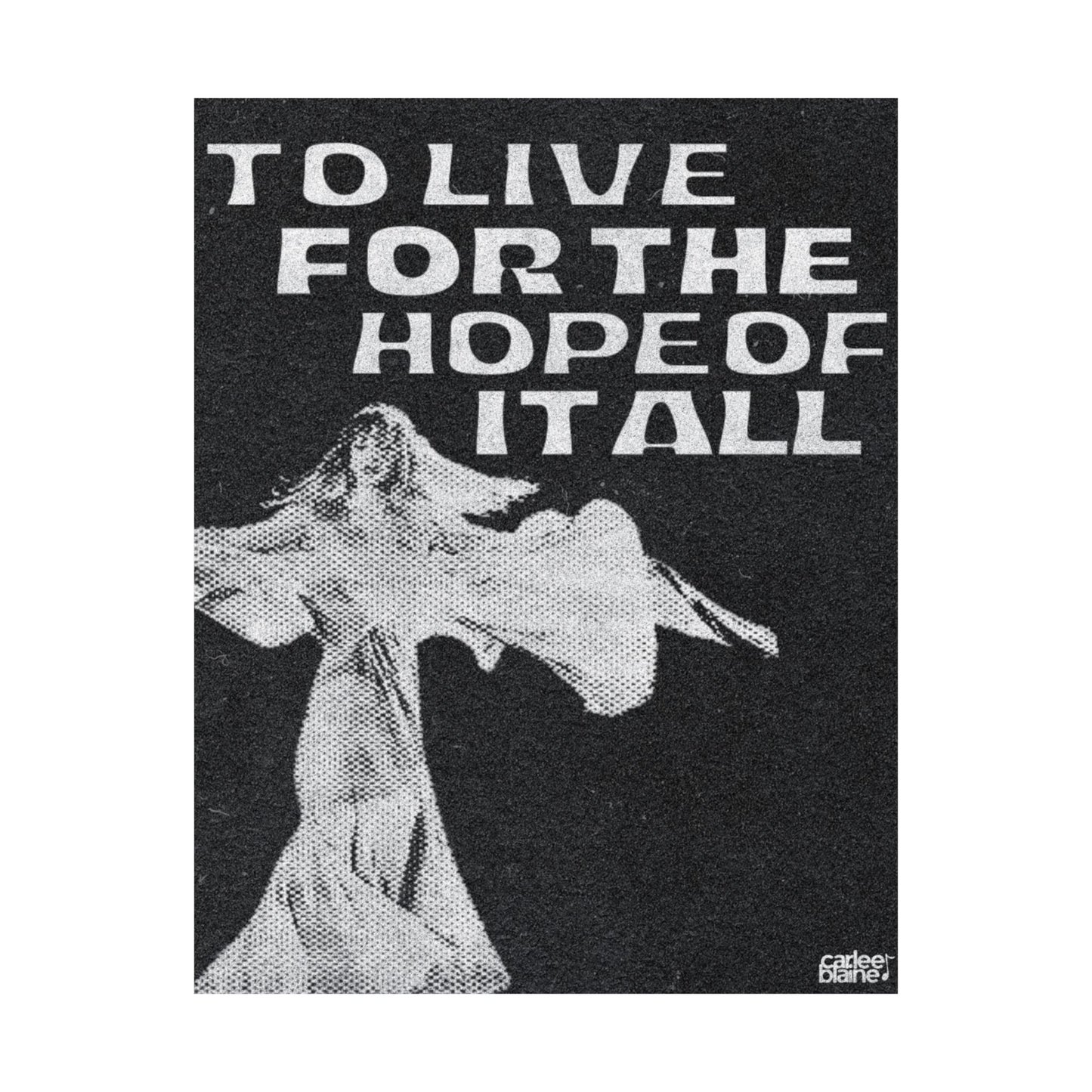 To Live For The Hope Of It All Print